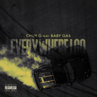 Everywhere I Go - Chuy G & Baby Gas