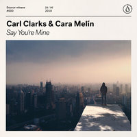 Say You're Mine - Carl Clarks & Cara Melín