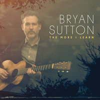Walkin’ Across This Land - Bryan Sutton