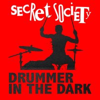 Drummer In The Dark - Secret Society