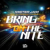Bring On the Nite - Mister Jam & Ali Pierre & Cymcole
