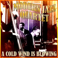 A Cold Wind Is Blowing - The Modern Jazz Quartet