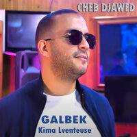 Galbek Kima Lventeuse - Cheb Djawed