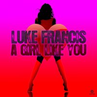 A Girl Like You - Luke Francis