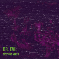 Dr. Evil - Dice SoHo & Fiixd