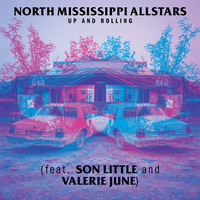 Up and Rolling - North Mississippi All Stars & Son Little & Valerie June