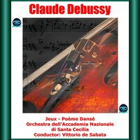 Jeux - Poème Dansé, CD 133 - Orchestra dell'Accademia Nazionale di Santa Cecilia & Vittorio de Sabata & Claude Debussy