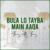 Bula Lo Tayba Main Aaqa - Faiz Ali Faiz