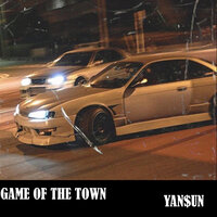 GAME OF THE TOWN - YAN$UN