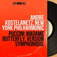 Madama Butterfly, Act I: "Stolta paura, l'amor non uccide" - André Kostelanetz & Джакомо Пуччини