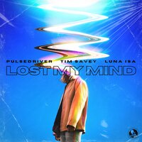 Lost My Mind - Pulsedriver & Tim Savey & Luna Isa