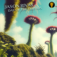 Day Of The Triffids - Jason Rivas