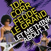 Let Me Think About It - Ida Corr & Fedde Le Grand