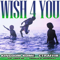 Wish 4 You - Kingdom Kome & Ctraffik & Enoch Sol