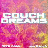 Couch Dreams - Seth A Fool