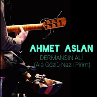 Dermansın Ali (Ala Gözlü Nazlı Pirim) - Ahmet Aslan