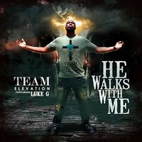 He Walks with Me - Team Elevation & Luke G