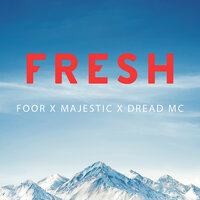 Fresh - FooR & Majestic & Dread MC