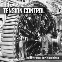 Im Rhythmus der Maschinen - TENSION CONTROL