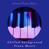 Blue Notes - Chilled Background Piano Music