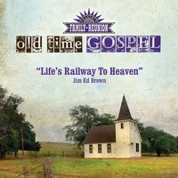 Life's Railway to Heaven - Jim Ed Brown