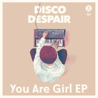 You Are Girl - Disco Despair & Jeremey David & Disco Despair featuring Jeremey David