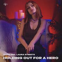 Holding out for a hero - Dopelerz & Laura Streets