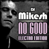 No Good - DJ Mikesh