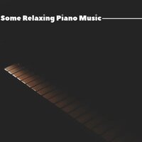 Unlax Body - Some Piano Music & Some Relaxing Piano Music & Some Relaxing Instrumental Music