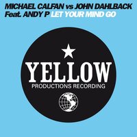 Let Your Mind Go - Michael Calfan & John Dahlbäck & Andy P