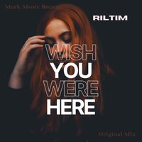 Wish You Were Here - RILTIM