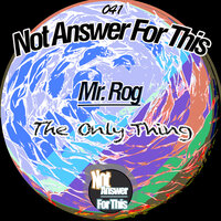 The Only Thing - Mr. Rog