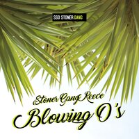 Blowin' O's - Stoner Gang Reece