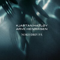Noko driv på - Arve Henriksen & Kjartan Hatløy