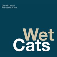 Wet Cats - Francesco Cusa & Gianni Lenoci