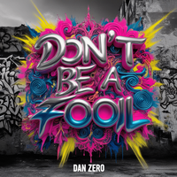 Don't Be A Fool - Dan Zero