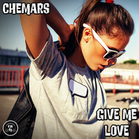 Give Me Love - Chemars