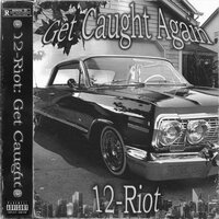 Get Caught Again - 12-Riot