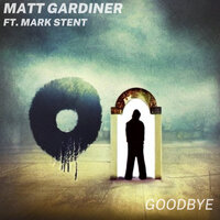 Goodbye - Matt Gardiner & Mark Stent