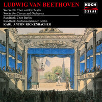 Beethoven: Leonore Prohaska, WoO 96 - No. 1, Chorus. Wir bauen und sterben - Rundfunk-Sinfonieorchester Berlin & Rundfunkchor Berlin & Karl Anton Rickenbacher & Ludwig van Beethoven