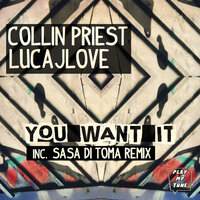 You Want It - Collin Priest & LucaJLove & Sasa Di Toma
