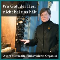 Wo Gott der Herr nicht bei uns hält - Ausra Motuzaite-Pinkeviciene & Иоганн Кристоф Бах
