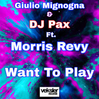 Want To Play - Giulio Mignogna & Dj Pax & Morris Revy