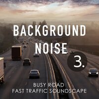 Busy Road Fast Traffic Soundscape, Pt. 3 - Thomas O'Reilly
