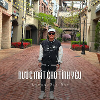 Nước Mắt Cho Tình Yêu - Lương Gia Huy