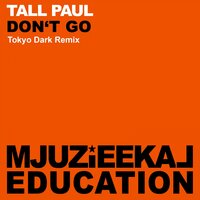 Don't Go - Tall Paul & Tokyo Dark