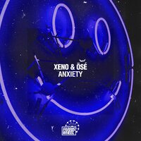 ANXIETY - Xeno & Ose