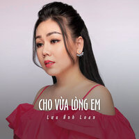 Cho Vừa Lòng Em - Lưu Ánh Loan