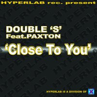 Close to You - Double 'S' & Paxton