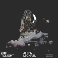 Girl Tonight - ALLEN MICHAEL & Fat Stackz & Big Cheezy